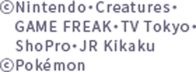 &copyNintendo・Creatures・GAME FREAK・TV Tokyo・ShoPro・JR Kikaku &copyPokémon